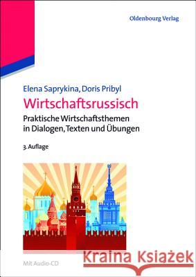 Wirtschaftsrussisch: Praktische Wirtschaftsthemen in Dialogen, Texten Und Übungen Elena Saprykina, Doris Pribyl 9783486713497 Walter de Gruyter