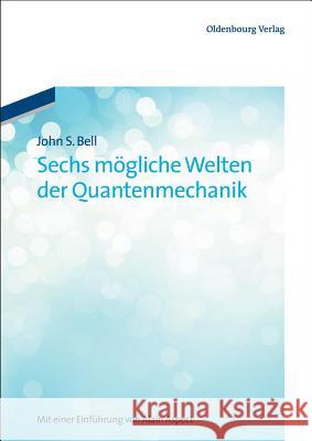 Sechs mögliche Welten der Quantenmechanik John S Bell (University of Leeds) 9783486713893 Walter de Gruyter