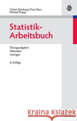 Statistik-Arbeitsbuch: Übungsaufgaben - Fallstudien - Lösungen Bamberg, Günter 9783486713954 Oldenbourg