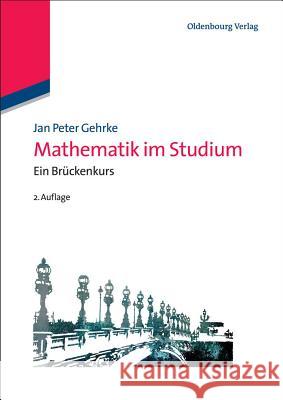 Mathematik Im Studium: Ein Brückenkurs Gehrke, Jan 9783486713978