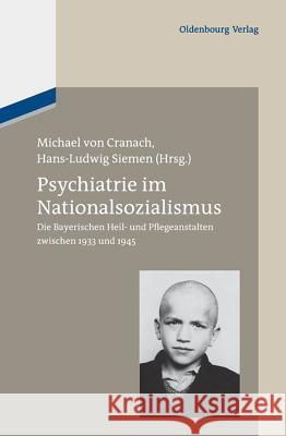 Psychiatrie Im Nationalsozialismus: Die Bayerischen Heil- Und Pflegeanstalten Zwischen 1933 Und 1945 Cranach, Michael 9783486714517