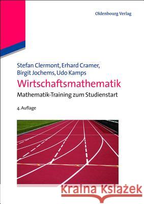 Wirtschaftsmathematik Stefan Clermont, Erhard Cramer, Birgit Jochems, Udo Kamps 9783486715064 Walter de Gruyter