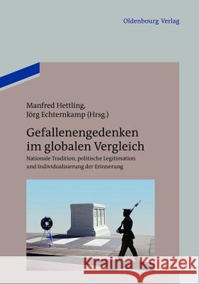 Gefallenengedenken im globalen Vergleich Manfred Hettling, Jörg Echternkamp 9783486716276 Walter de Gruyter