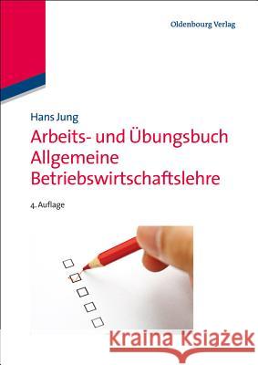 Arbeits- und Übungsbuch Allgemeine Betriebswirtschaftslehre Jung, Hans 9783486716405