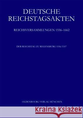 Der Reichstag Zu Regensburg 1556/57  9783486717082 Oldenbourg Wissenschaftsverlag