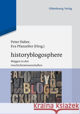 Historyblogosphere: Bloggen in Den Geschichtswissenschaften Haber, Peter 9783486717150