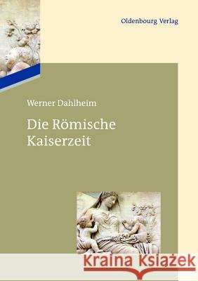 Die Römische Kaiserzeit Werner Dahlheim 9783486717167