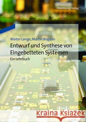 Entwurf Und Synthese Von Eingebetteten Systemen: Ein Lehrbuch Lange, Walter 9783486718409 Oldenbourg Wissenschaftsverlag