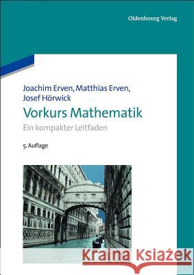 Vorkurs Mathematik: Ein Kompakter Leitfaden Joachim Erven, Matthias Erven, Josef Hörwick 9783486718492 Walter de Gruyter