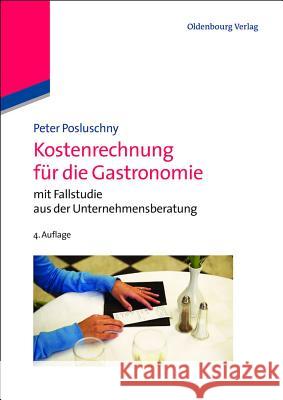 Kostenrechnung für die Gastronomie Peter Posluschny 9783486718751 Walter de Gruyter