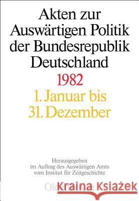 Akten Zur Auswärtigen Politik Der Bundesrepublik Deutschland 1982 Ploetz, Michael 9783486718768