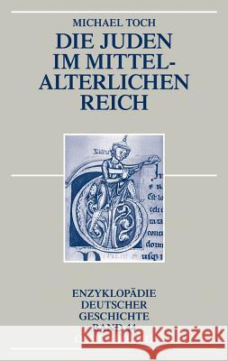 Die Juden im mittelalterlichen Reich Michael Toch 9783486719086