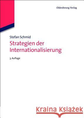 Strategien Der Internationalisierung: Fallstudien Und Fallbeispiele Schmid, Stefan 9783486719468