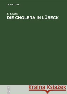 Die Cholera in Lübeck E Cordes 9783486720525 Walter de Gruyter