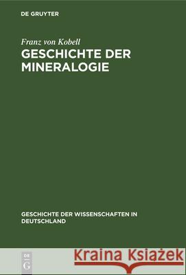 Geschichte Der Mineralogie: Von 1650-1860 Franz Von Kobell 9783486721454 Walter de Gruyter