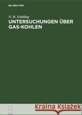 Untersuchungen Über Gas-Kohlen N H Schilling 9783486721867 Walter de Gruyter
