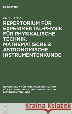 Repertorium für Experimental-Physik für physikalische Technik, mathematische & astronomische Instrumentenkunde Ph Carl 9783486721973 Walter de Gruyter