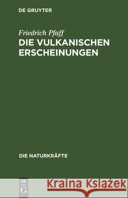 Die Vulkanischen Erscheinungen Friedrich Pfaff 9783486722437 Walter de Gruyter