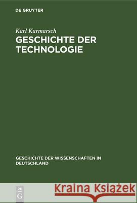 Geschichte Der Technologie: Seit Der Mitte Des Achtzehnten Jahrhunderts Karl Karmarsch 9783486722772 Walter de Gruyter