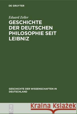 Geschichte Der Deutschen Philosophie Seit Leibniz Eduard Zeller 9783486722819 Walter de Gruyter
