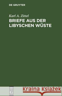 Briefe Aus Der Libyschen Wüste Karl a Zittel 9783486722833 Walter de Gruyter