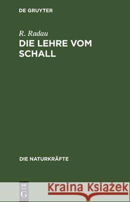 Die Lehre Vom Schall: Gemeinsatzliche Darstellung Der Akustik R Radau 9783486722901 Walter de Gruyter