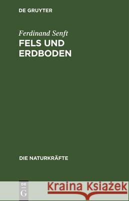 Fels Und Erdboden: Lehre Von Der Entstehung Und Natur Des Erdbodens Ferdinand Senft 9783486723540 Walter de Gruyter