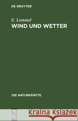 Wind Und Wetter: Gemeinfaßliche Darstellung Der Meteorologie E Lommel 9783486724035 Walter de Gruyter