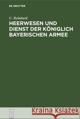 Heerwesen Und Dienst Der Königlich Bayerischen Armee U Reinhard 9783486724301 Walter de Gruyter