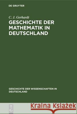 Geschichte Der Mathematik in Deutschland C J Gerhardt 9783486724448 Walter de Gruyter
