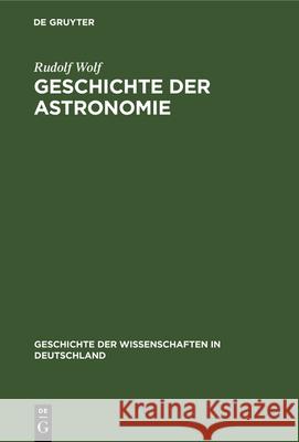 Geschichte Der Astronomie Rudolf Wolf 9783486724462 Walter de Gruyter