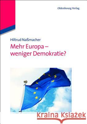 Mehr Europa - weniger Demokratie? Hiltrud Naßmacher 9783486724592 Walter de Gruyter