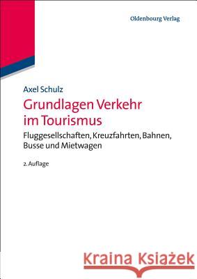 Grundlagen Verkehr im Tourismus Axel Schulz (University of Munich Germany) 9783486725056