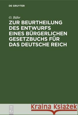 Zur Beurtheilung Des Entwurfs Eines Bürgerlichen Gesetzbuchs Für Das Deutsche Reich O Bähr 9783486725834 Walter de Gruyter