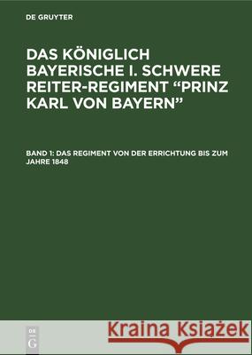 Das Regiment von der Errichtung bis zum Jahre 1848 Theodor Von Pfetten-Arnbach, Theodor Von Pfetten-Arnbach 9783486726176 Walter de Gruyter