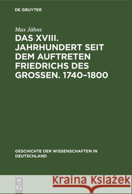 Das XVIII. Jahrhundert Seit Dem Auftreten Friedrichs Des Großen. 1740-1800 Jähns, Max 9783486726923