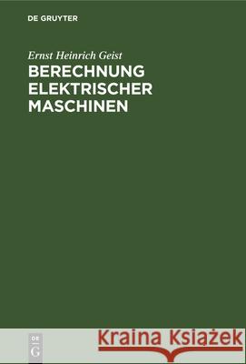 Berechnung Elektrischer Maschinen: Ein Handbuch Für Fachleute Ernst Heinrich Geist 9783486727326
