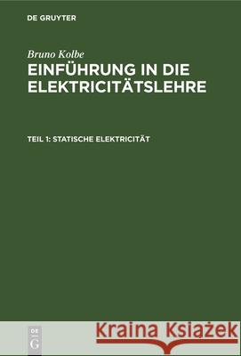 Statische Elektricität Bruno Kolbe 9783486727470 Walter de Gruyter