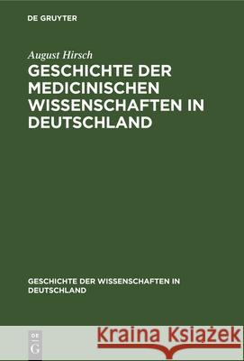 Geschichte Der Medicinischen Wissenschaften in Deutschland August Hirsch 9783486727494 Walter de Gruyter