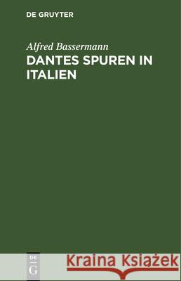 Dantes Spuren in Italien: Wanderungen Und Untersuchungen. Kleine Ausgabe Alfred Bassermann 9783486728286 Walter de Gruyter