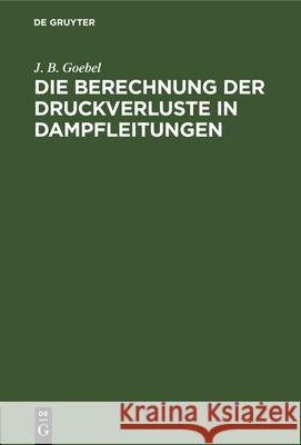 Die Berechnung Der Druckverluste in Dampfleitungen J B Goebel 9783486728460 Walter de Gruyter