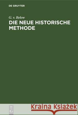 Die Neue Historische Methode G V Below 9783486728620 Walter de Gruyter