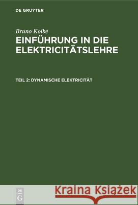 Dynamische Elektricität Bruno Kolbe 9783486729900 Walter de Gruyter