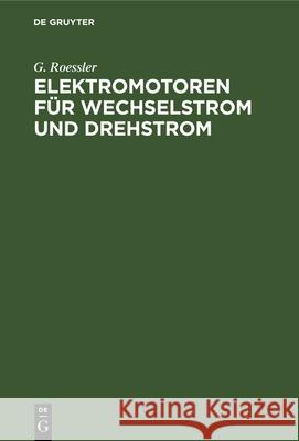 Elektromotoren Für Wechselstrom Und Drehstrom G Roessler 9783486730128 Walter de Gruyter