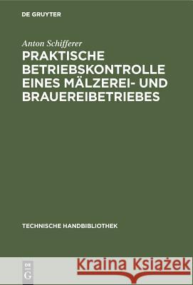 Praktische Betriebskontrolle Eines Mälzerei- Und Brauereibetriebes Anton Schifferer 9783486730296 Walter de Gruyter