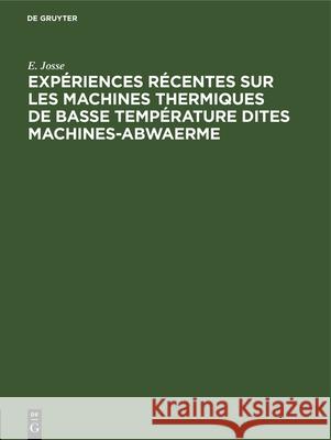 Expériences Récentes Sur Les Machines Thermiques de Basse Température Dites Machines-Abwaerme E Josse 9783486730456