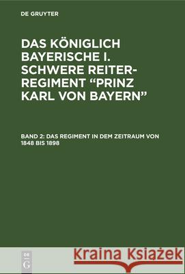 Das Regiment in Dem Zeitraum Von 1848 Bis 1898 Theodor Von Pfetten-Arnbach, Hans Fahrmbacher 9783486730715 Walter de Gruyter