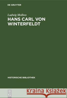 Hans Carl Von Winterfeldt: Ein General Friedrichs Des Großen Ludwig Mollwo 9783486731156 Walter de Gruyter