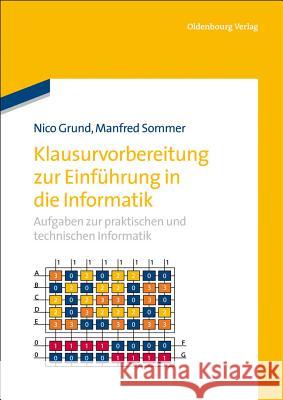 Klausurvorbereitung Zur Einführung in Die Informatik: Aufgaben Zur Praktischen Und Technischen Informatik Grund, Nico 9783486731804 Oldenbourg Wissenschaftsverlag