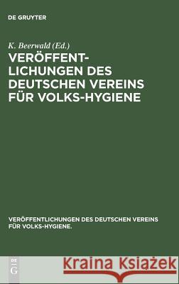 Veröffentlichungen Des Deutschen Vereins Für Volks-Hygiene K Beerwald 9783486732429 Walter de Gruyter
